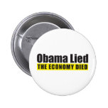 Obama Lied, The Economy Died Pinback Buttons