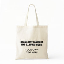 OBAMA LOVES AMERICA LIKE O.J. LOVED NICOLE TOTE BAGS