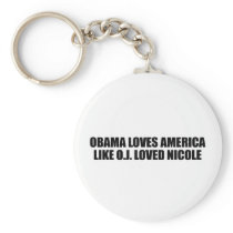 OBAMA LOVES AMERICA LIKE O.J. LOVED NICOLE KEYCHAIN
