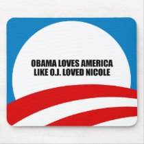 OBAMA LOVES AMERICA LIKE O.J. LOVED NICOLE MOUSE PADS