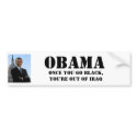 OBAMA, Once you go black,You're out of Iraq bumper stickers