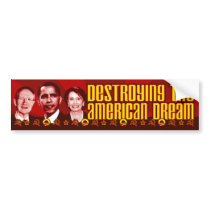 Obama Pelosi Reid - Destroying the American Dream Bumper Stickers