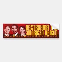 Obama Pelosi Reid - Destroying the American Dream Bumper Stickers