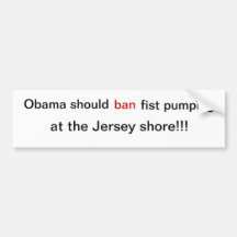 Obama should ban fist pumping bumper stickers