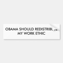 OBAMA SHOULD REDISTRIBUTE MY WORK ETHIC BUMPER STICKERS