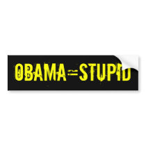 OBAMA=STUPID Bumper Sticker (offensive t shirts)
