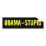 OBAMA=STUPID Bumper Sticker (offensive t shirts)