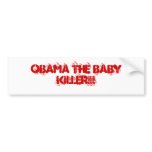 OBAMA THE BABY KILLER!!! bumper stickers