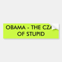 OBAMA - THE CZAR OF STUPID BUMPER STICKERS