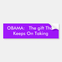 OBAMA:   The gift That Keeps On Taking Bumper Stickers