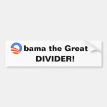Obama the Great -- Divider! Bumper Stickers