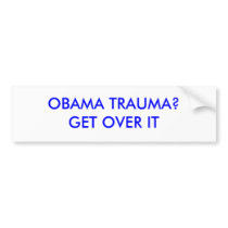OBAMA TRAUMA?GET OVER IT BUMPER STICKER