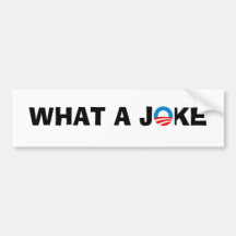 Obama, WHAT A JOKE Bumper Sticker