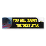 Obama - You will submit to the Debt Star Bumper Stickers