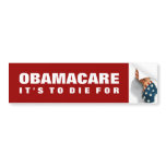 ObamaCare It's To Die For Bumper Sticker