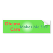 ObamaCare Makes Me Sick Bumper Sticker bumper stickers