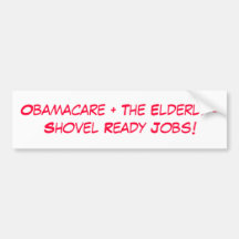 Obamacare + The Elderly =Shovel Ready Jobs! Bumper Sticker