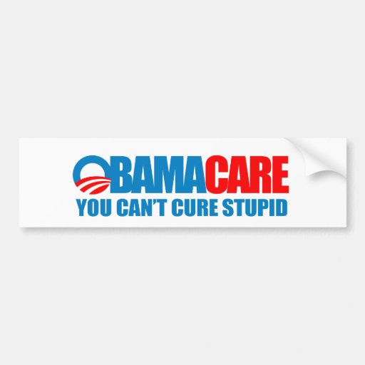 Obamacare - You can't cure stupid Bumper Sticker