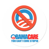 Obamacare - You can't cure stupid Round Sticker