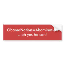 ObamaNation=Abomination...oh yes he can! Bumper Stickers