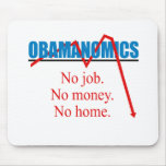 Obamanomics - No job No money No home Mouse Pad