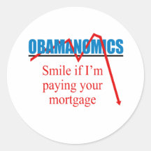 Obamanomics - Smile if i'm paying your mortgage Round Sticker