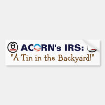 Obama's Acorn Friends use a Tin in the Backyard Bumper Sticker