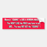 Obama's "CHANGE" is LIKE A VENDING MACHINE ...... Bumper Stickers