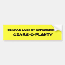 OBAMAS LACK OF EXPERIENCE =, CZARS-O-PLENTY BUMPER STICKERS