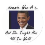 OBAMAS MOMMIE WAS A COMMIE AND SHE TAUGHT HIM ALL stickers
