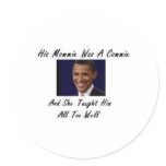 OBAMAS MOMMIE WAS A COMMIE AND SHE TAUGHT HIM ALL ROUND STICKER