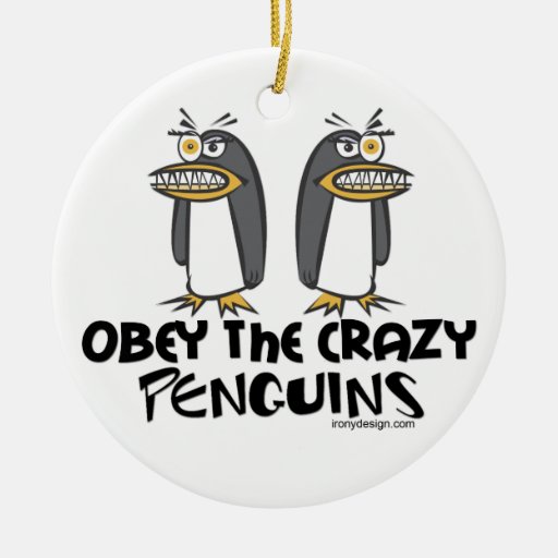 Obey the crazy Penguins! Ornaments