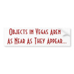 Objects in Vegas Aren't As Near As They Appear... bumper stickers