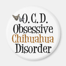 Obsessive Chihuahua Disorder Magnets
