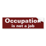 Occupation, is not a job Bumper Sticker