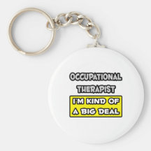 Occupational Therapist .. I'm Kind of a Big Deal Key Chain