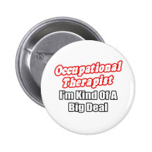 Occupational Therapist...Kind of a Big Deal Buttons
