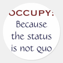Occupy: Because the Status is Not Quo Round Sticker