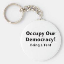 Occupy Our Democracy! Bring a Tent Key Chains