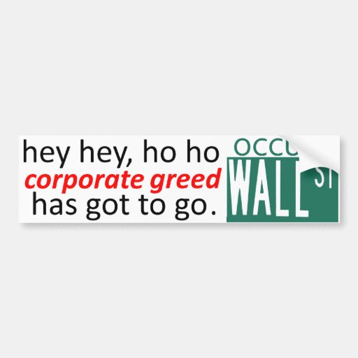Occupy Wall St hey CORPORATE GREED Has Got To Go Bumper Stickers
