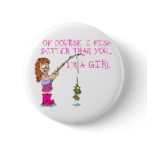 Of Course I Fish Better Than You... Pinback Button