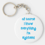 Of course I know everything I'm 18! Key Chain