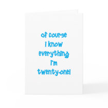 Of course I know everything I'm 21!