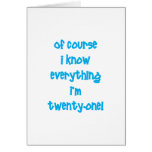 Of course I know everything I'm 21! Card