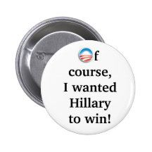 Of course, I wanted Hillary to win! Pinback Buttons