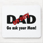 Off Duty Dad Go Ask Your Mom Mousepads
