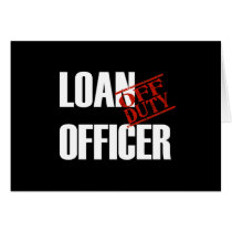OFF DUTY LOAN OFFICER DARK GREETING CARD