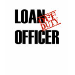 OFF DUTY LOAN OFFICER t-shirts