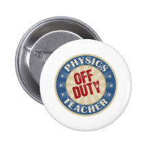 Off Duty Physics Teacher Pinback Buttons