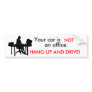 office, Your car is , NOT, an office., HANG UP ... Bumper Sticker